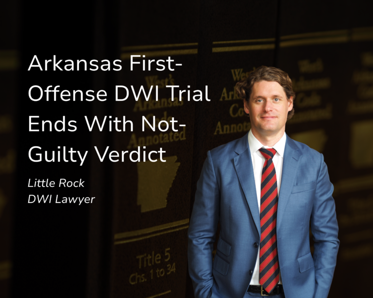 Arkansas First-Offense DWI Trial Ends With Not-Guilty Verdict