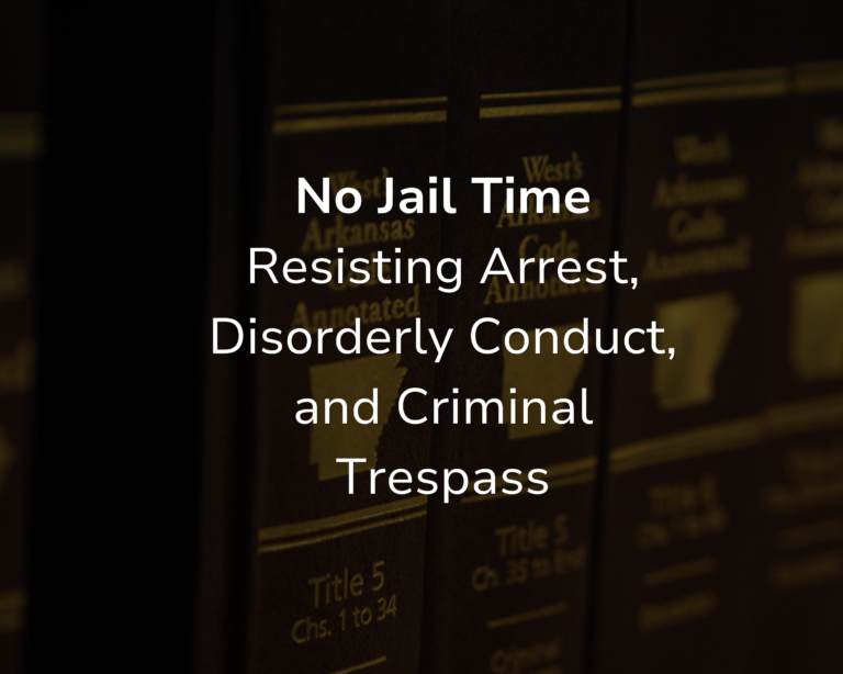 No Jail Time: Resisting Arrest, Disorderly Conduct, Criminal Trespass